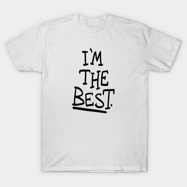 I'm the best. T-Shirt by Slack Wyrm